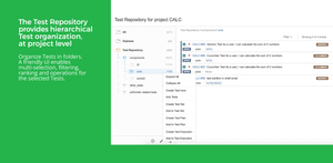 The Test Repository provides hierarchical Test organization, at project level. Organize Tests in folders. A friendly UI enables multi-selection, filtering, ranking and operations for the selected Tests.